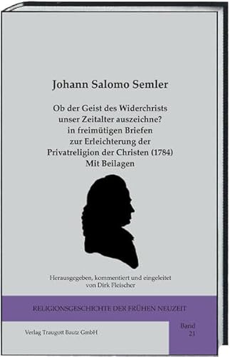 Beispielbild fr Religionsgeschichte der frhen Neuzeit (RFN) / Ob der Geist des Widerchrists unser Zeitalter auszeichne? in freimtigen Briefen zur Erleichterung der Privatreligion der Christen (1784) zum Verkauf von Verlag Traugott Bautz GmbH