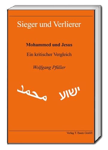 Beispielbild fr Sieger und Verlierer - Mohammed und Jesus. Ein kritischer Vergleich zum Verkauf von Verlag Traugott Bautz GmbH
