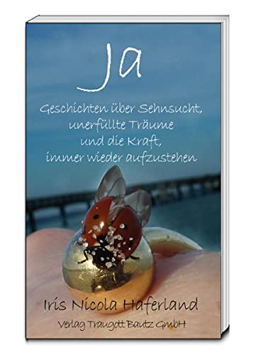 Stock image for Ja - Geschichten ber Sehnsucht, unerfllte Trume und die Kraft, immer wieder aufzustehen for sale by Verlag Traugott Bautz GmbH