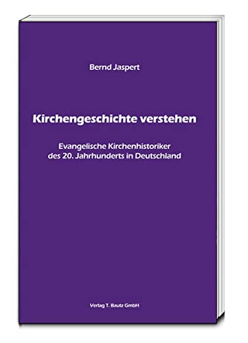 9783959480697: Kirchengeschichte verstehen: Evangelische Kirchenhistoriker des 20. Jahrhunderts in Deutschland