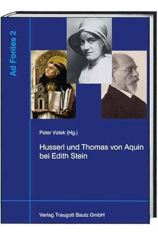 Beispielbild fr Husserl und Thomas von Aquin bei Edith Stein. AD FONTES STUDIEN ZUR FRHEN PHNOMENOLOGIE Band 2 zum Verkauf von Verlag Traugott Bautz GmbH
