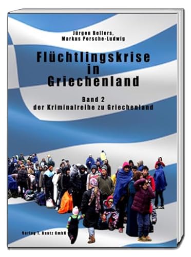 Beispielbild fr Flchtlingskrise in Griechenland. Band 2 der Kriminalreihe zu Griechenland zum Verkauf von Verlag Traugott Bautz GmbH
