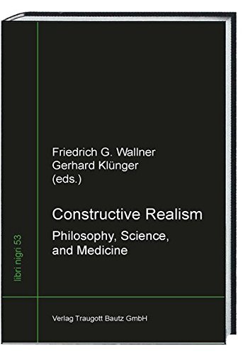 Stock image for Constructive Realism. Philosophy, Science, and Medicine / libri nigri Band 53 for sale by Verlag Traugott Bautz GmbH