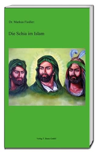 Beispielbild fr Die Schia im Islam - Eine Einfhrung in Entstehung, Geschichte und religises Denken der Schiiten zum Verkauf von Verlag Traugott Bautz GmbH