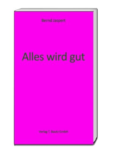 Beispielbild fr Alles wird gut. Ausblicke zum Verkauf von Verlag Traugott Bautz GmbH