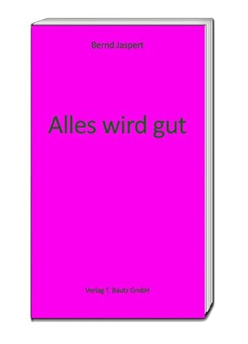 Imagen de archivo de Alles wird gut. Ausblicke a la venta por Verlag Traugott Bautz GmbH