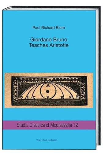 Imagen de archivo de Giordano Bruno. "Teaches Aristotle". Studia Classica et Mediaevalia, Band 12 a la venta por Verlag Traugott Bautz GmbH