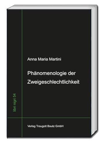 Imagen de archivo de Phnomenologie der Zweigeschlechtlichkeit. Kenotische und transzendente Momente und ihre anthropologische Bedeutung a la venta por Verlag Traugott Bautz GmbH