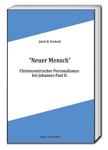 Imagen de archivo de Neuer Mensch." Christozentrischer Personalismus bei Johannes Paul II. a la venta por Verlag Traugott Bautz GmbH