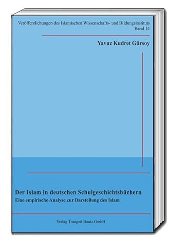 Imagen de archivo de Der Islam in deutschen Schulgeschichtsbchern. Eine empirische Analyse zur Darstellung des Islam a la venta por Verlag Traugott Bautz GmbH