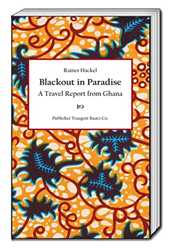 Beispielbild fr Blackout in Paradise. A Travel Report from Ghana zum Verkauf von Verlag Traugott Bautz GmbH