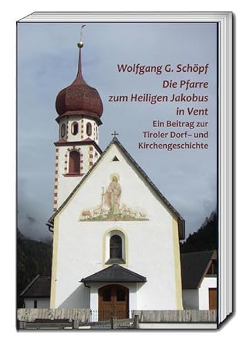 Beispielbild fr Die Pfarre zum Heiligen Jakobus in Vent. Ein Beitrag zur Tiroler Dorf- und Kirchengeschichte zum Verkauf von Verlag Traugott Bautz GmbH