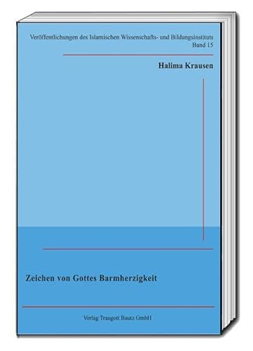 Beispielbild fr Zeichen von Gottes Barmherzigkeit / Verffentlichungen des Islamischen Wissenschafts- und Bildungsinstituts Band 15 zum Verkauf von Verlag Traugott Bautz GmbH