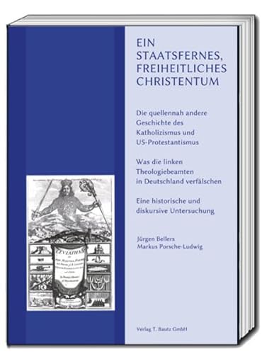 Beispielbild fr Ein staatsfernes, freiheitliches Christentum. Die quellennah andere Geschichte des Katholizismus und US-Protestantismus zum Verkauf von Verlag Traugott Bautz GmbH