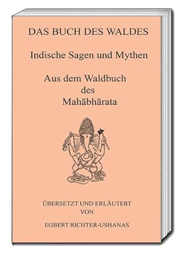 Imagen de archivo de DAS BUCH DES WALDES. Indische Sagen und Mythen aus dem Waldbuch des Mahabharata, bersetzt von Egbert Richter-Ushanas a la venta por Verlag Traugott Bautz GmbH