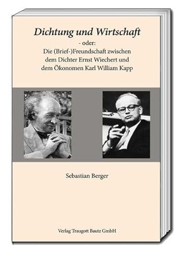 Stock image for Dichtung und Wirtschaft - oder: Die (Brief-)Freundschaft zwischen dem Dichter Ernst Wiechert und dem konomen Karl William Kapp for sale by Verlag Traugott Bautz GmbH