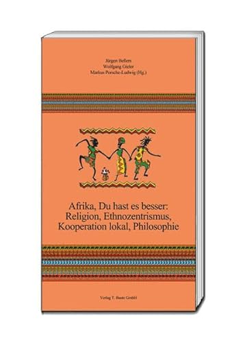 Stock image for Afrika, Du hast es besser: Religion, Ethnozentrismus, Kooperation lokal, Philosophie for sale by Verlag Traugott Bautz GmbH