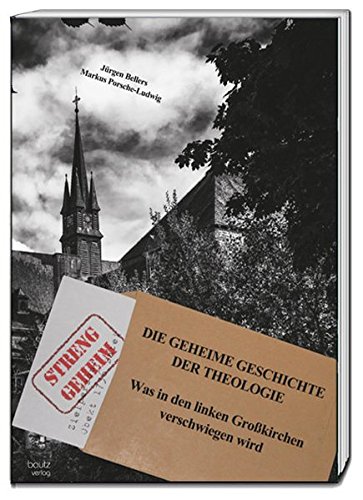 Stock image for Die geheime Geschichte der Theologie. Was in den linken Grokirchen verschwiegen wird. for sale by Verlag Traugott Bautz GmbH