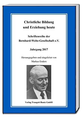 Beispielbild fr Christliche Bildung und Erziehung heute - Schriftenreihe der Bernhard-Welte-Gesellschaft e.V. zum Verkauf von Verlag Traugott Bautz GmbH