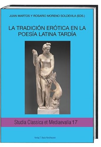 Stock image for La Tradicion Erotica en La Poesia Latina Tardia / Studia Classica et Mediaevalia, Band 17 for sale by Verlag Traugott Bautz GmbH