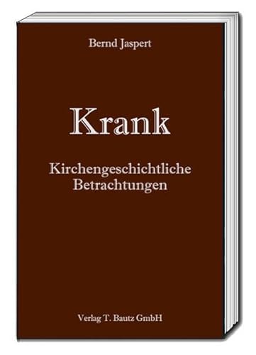 Beispielbild fr Krank - Kirchengeschichtliche Betrachtungen zum Verkauf von Verlag Traugott Bautz GmbH