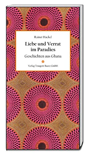 Beispielbild fr Liebe und Verrat im Paradies. Geschichten aus Ghana. zum Verkauf von Verlag Traugott Bautz GmbH