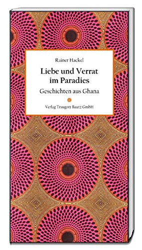 Stock image for Liebe und Verrat im Paradies. Geschichten aus Ghana. for sale by Verlag Traugott Bautz GmbH