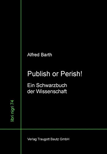 Beispielbild fr Publish or Perish! - Ein Schwarzbuch der Wissenschaft / libri nigri Band 74 zum Verkauf von Verlag Traugott Bautz GmbH