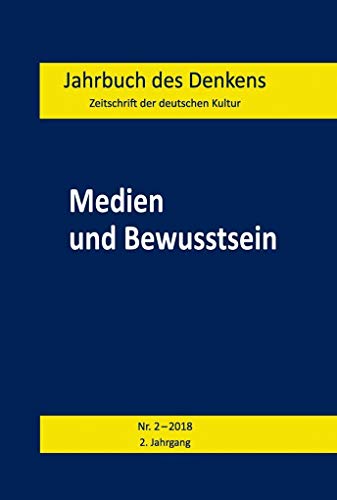 Beispielbild fr Jahrbuch des Denkens. Zeitschrift der deutschen Kultur. Medien und Bewusstsein, Nr. 2 2018, 2. Jahrgang zum Verkauf von Verlag Traugott Bautz GmbH