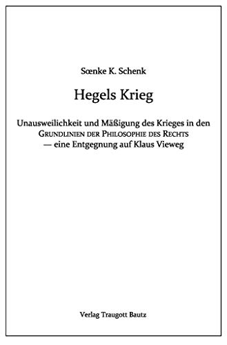 Beispielbild fr Hegels Krieg - Die Unausweichlichkeit und Migung des Krieges in den Grundlinien der Philosophie des Rechts - eine Entgegnung auf Klaus Vieweg. zum Verkauf von Verlag Traugott Bautz GmbH