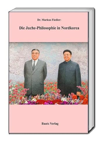 Beispielbild fr Die Juche-Philosophie in Nordkorea zum Verkauf von Verlag Traugott Bautz GmbH