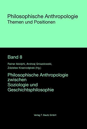 Beispielbild fr Philosophische Anthropologie zwischen Soziologie und Geschichtsphilosophie, Philosophische Anthropologie Themen und Positionen, Band 8 zum Verkauf von Verlag Traugott Bautz GmbH