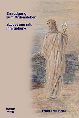 Beispielbild fr Ermutigung zum Ordensleben - "Lasst uns mit ihm gehen" zum Verkauf von Verlag Traugott Bautz GmbH