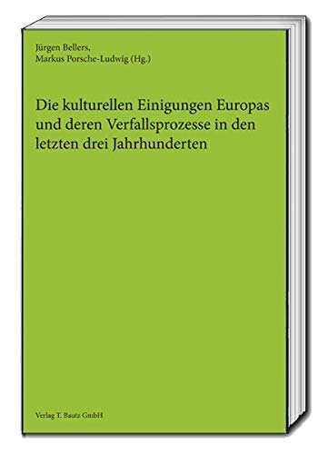 Beispielbild fr Die kulturellen Einigungen Europas und deren Verfallsprozesse in den letzten drei Jahrhunderten zum Verkauf von Verlag Traugott Bautz GmbH