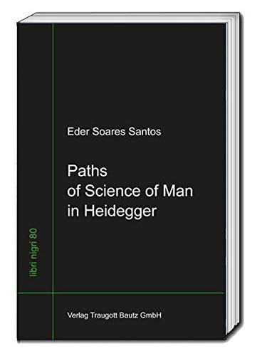 Beispielbild fr Paths of Science of Man in Heidegger / libri nigri Band 80 zum Verkauf von Verlag Traugott Bautz GmbH