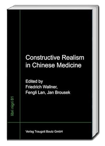 Stock image for Constructive Realism in Chinese Medicine, libri nigri Band 81 for sale by Verlag Traugott Bautz GmbH