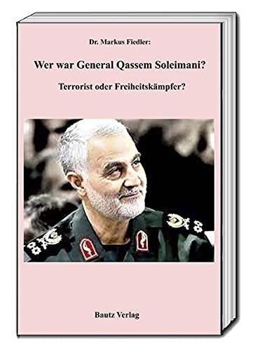 9783959485180: Wer war Genaral Qassem Soleimani?: Terrorist oder Freiheitskmpfer?