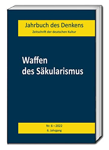 Beispielbild fr Jahrbuch des Denkens. Zeitschrift der deutschen Kultur. Waffen des Skularismus, Nr. 6 2022, 6. Jahrgang zum Verkauf von Verlag Traugott Bautz GmbH