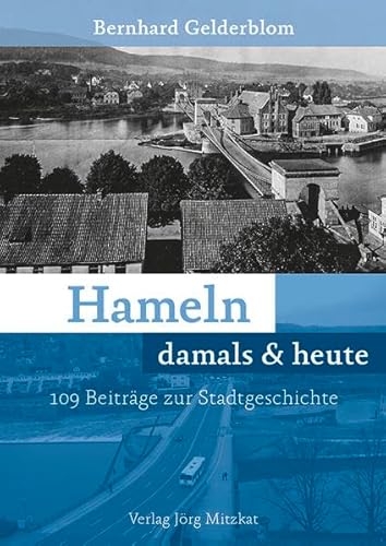Hameln damals & heute: 109 Beiträge zur Stadtgeschichte - Gelderblom, Bernhard