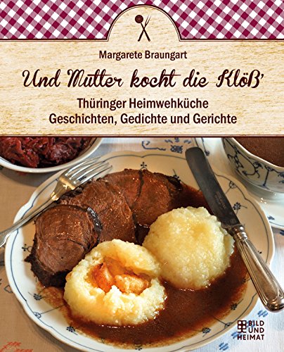 Beispielbild fr Und Mutter kocht die Kl  ': Thüringer Heimwehküche. Geschichten, Gedichte und Gerichte zum Verkauf von AwesomeBooks