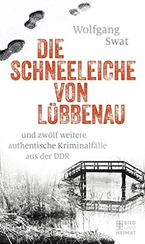 Beispielbild fr Die Schneeleiche von Lbbenau: und zwlf weitere authentische Kriminalflle aus der DDR zum Verkauf von medimops