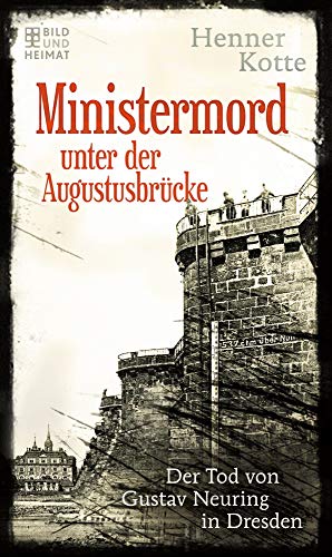 Beispielbild fr Ministermord unter der Augustbrcke: Der Tod von Gustav Neuring in Dresden zum Verkauf von medimops