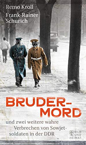 Brudermord und zwei weitere wahre Verbrechen von Sowjetsoldaten in der DDR. - Remo Kroll