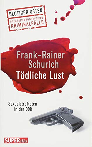 Beispielbild fr Tdliche Lust: Sexualstraftaten in der DDR (Blutiger Osten) zum Verkauf von medimops