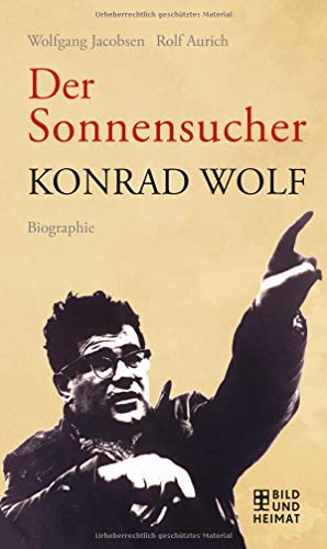 Der Sonnensucher: Konrad Wolf Biographie - Jacobsen, Wolfgang, Aurich, Rolf