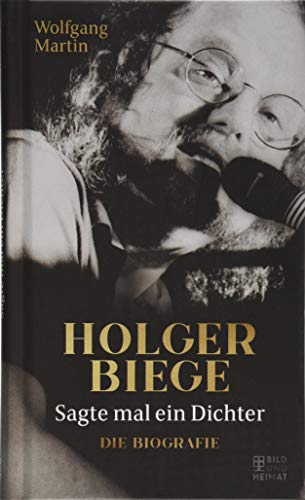 Sagte mal ein Dichter: Holger Biege. Biografie - Wolfgang Martin