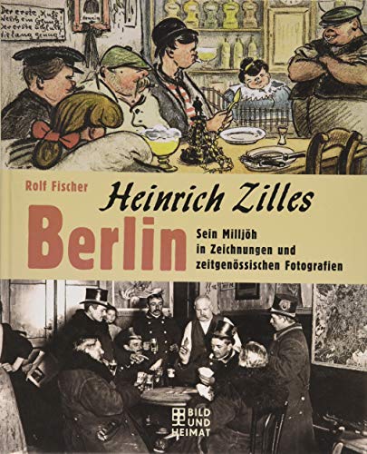 Beispielbild f�r Heinrich Zilles Berlin: Sein Millj�h in Zeichnungen und zeitgen�ssischen Fotografien zum Verkauf von medimops