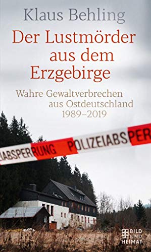 Beispielbild fr Der Lustmrder aus dem Erzgebirge. Wahre Gewaltverbrechen aus Ostdeutschland 1989-2019. zum Verkauf von Antiquariat Bcherkeller