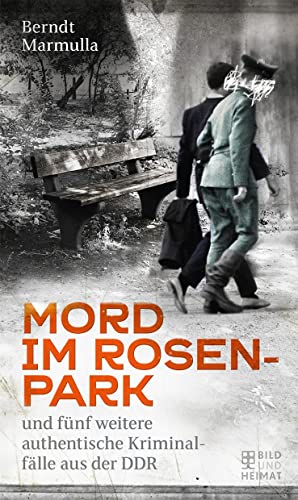 Beispielbild fr Mord im Rosenpark: und fnf weitere authentische Kriminalflle aus der DDR zum Verkauf von medimops