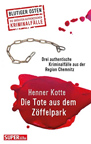 Beispielbild fr Die Tote aus dem Zffelpark: und zwei weitere wahre Verbrechen aus dem Bezirk Chemnitz, Band 62, Blutiger Osten zum Verkauf von medimops